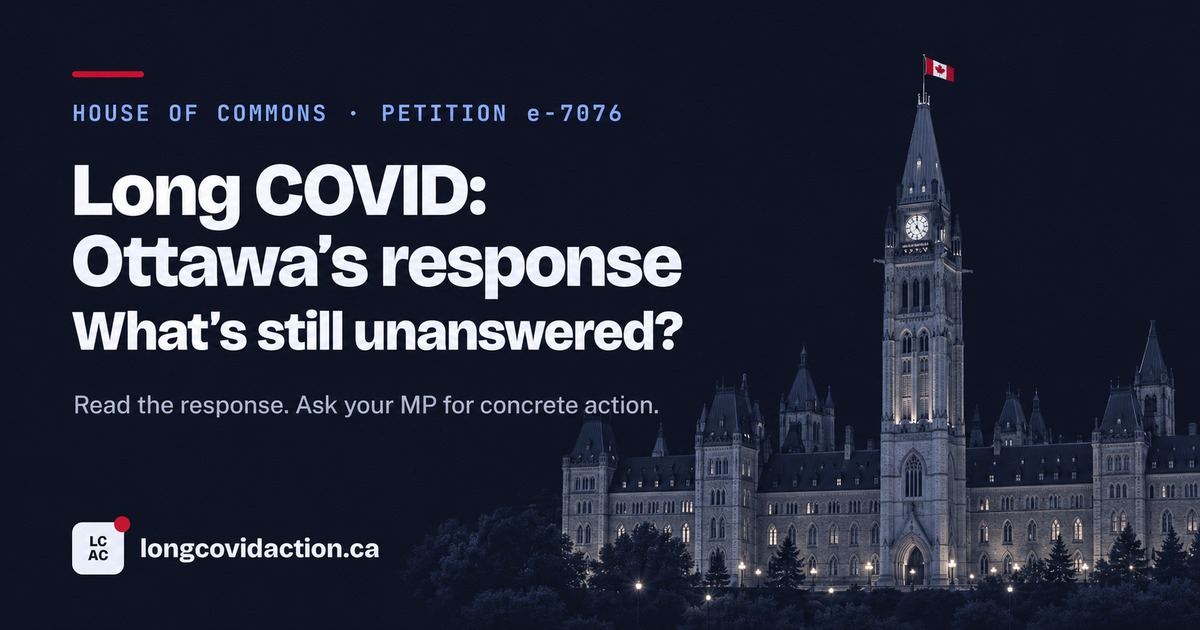 Long COVID: Ottawa’s response. What’s still unanswered? Read the response and ask your MP for concrete action. Parliament Buildings.